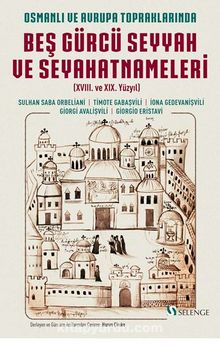 Osmanlı ve Avrupa Topraklarında Beş Gürcü Seyyah ve Seyahatnameleri (XVIII. ve XIX. Yüzyıl)