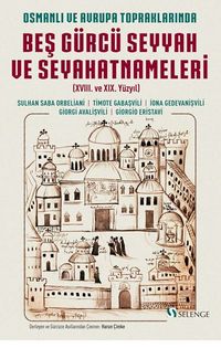 Osmanlı ve Avrupa Topraklarında Beş Gürcü Seyyah ve Seyahatnameleri (XVIII. ve XIX. Yüzyıl)