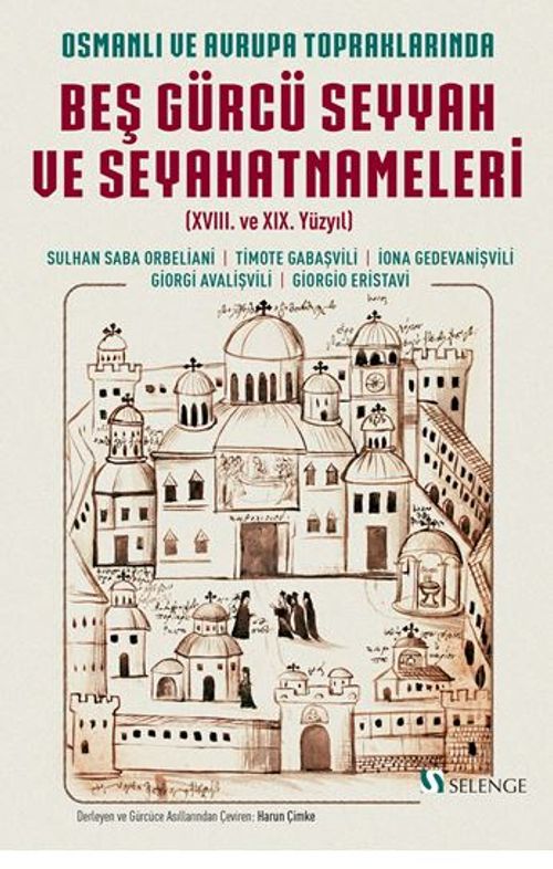Osmanlı ve Avrupa Topraklarında Beş Gürcü Seyyah ve Seyahatnameleri (XVIII. ve XIX. Yüzyıl)