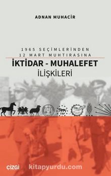1965 Seçimlerinden 12 Mart Muhtırasına İktidar - Muhalefet İlişkileri - Adnan  Muhacir