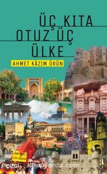Üç Kıta Otuz Üç Ülke - Prof. Dr. Ahmet Kazım Ürün