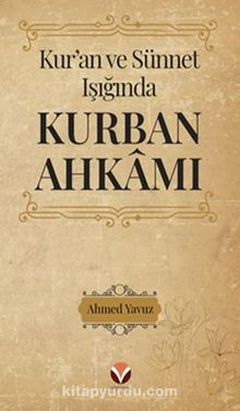 Kur’an ve Sünnet Işığında Kurban Ahkamı - Ahmet Yavuz