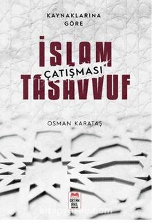 Kaynaklarına Göre  İslam - Tasavvuf Çatışması - Osman Karataş