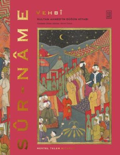 Sur-Name / Sultan Ahmed'in Düğün Kitabı