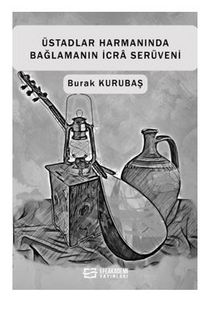 Üstadlar Harmanında Bağlamanın İcra Serüveni - Burak  Kurubaş