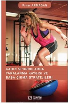 Kadın Sporcularda Yaralanma Kaygısı ve Başa Çıkma Stratejileri - Pınar  Armağan