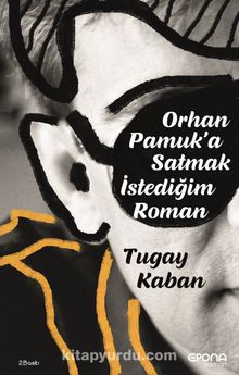 Orhan Pamuk’a Satmak İstediğim Roman - Tugay Kaban