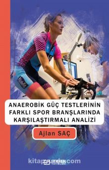 Anaerobik Güç Testlerinin Farklı Spor Branşlarında Karşılaştırmalı Analizi - Ajlan Saç