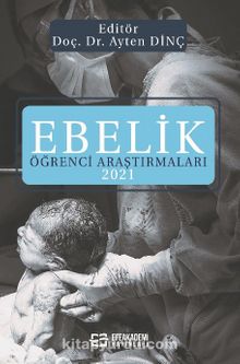 Ebelik Öğrenci Araştırmaları 2021 - Doç. Dr. Ayten Dinç