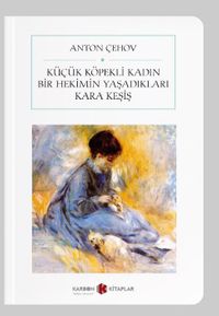 Küçük Köpekli Kadın / Bir Hekimin Yaşadıkları / Kara Keşiş (Cep Boy) (Tam Metin)