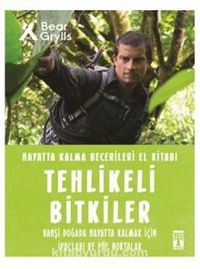 Tehlikeli Bitkiler - Hayatta Kalma Becerileri El Kitabı - Bear Grylls
