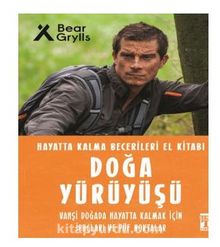 Doğa Yürüyüşü - Hayatta Kalma Becerileri El Kitabı - Bear Grylls