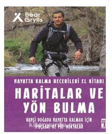 Haritalar ve Yön Bulma - Hayatta Kalma Becerileri El Kitabı - Bear Grylls