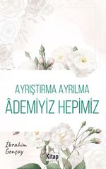 Ayrıştırma Ayrılma Ademiyiz Hepimiz 