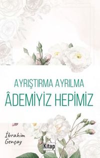 Ayrıştırma Ayrılma Ademiyiz Hepimiz 