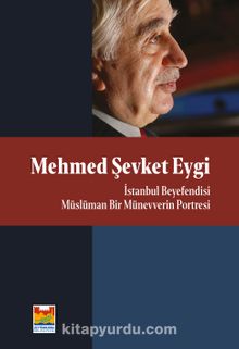 Mehmed Şevket Eygi - İstanbul Beyefendisi Müslüman Bir Münevverin Portresi