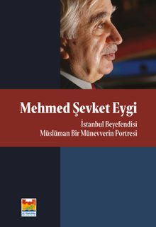 Mehmed Şevket Eygi - İstanbul Beyefendisi Müslüman Bir Münevverin Portresi