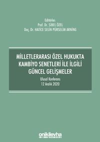 Milletlerarası Özel Hukukta Kambiyo Senetleri İle İlgili Güncel Gelişmeler - Ulusal Konferans - 12 Aralık 2020 - Konferans Bildiri Kitabı