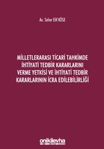 Milletlerarası Ticari Tahkimde İhtiyati Tedbir Kararlarını Verme Yetkisi ve İhtiyati Tedbir Kararlarının İcra Edilebilirliğ