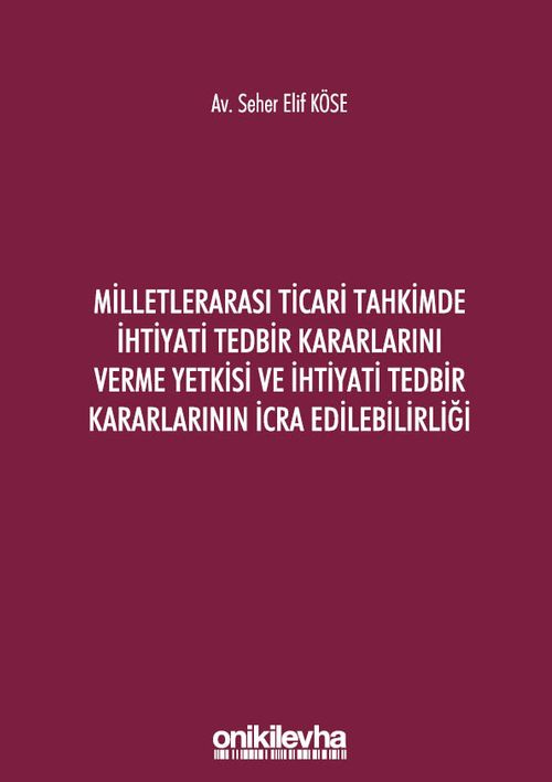 Milletlerarası Ticari Tahkimde İhtiyati Tedbir Kararlarını Verme Yetkisi ve İhtiyati Tedbir Kararlarının İcra Edilebilirliğ