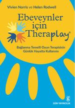 Ebeveynler İçin Theraplay / Bağlanma Temelli Oyun Terapisinin Günlük Hayatta Kullanımı