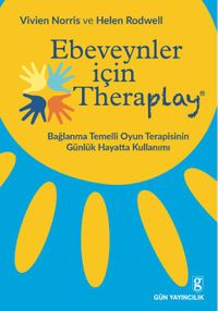 Ebeveynler İçin Theraplay / Bağlanma Temelli Oyun Terapisinin Günlük Hayatta Kullanımı