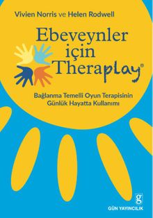 Ebeveynler İçin Theraplay / Bağlanma Temelli Oyun Terapisinin Günlük Hayatta Kullanımı