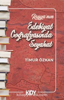 Rusya'nın Edebiyat Coğrafyasında Seyahat - Timur Özkan