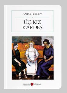 Üç Kız Kardeş (Cep Boy) (Tam Metin) - Anton Çehov