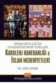 Erken Orta Çağda Yükseköğretimin Temelleri: Karolenj Hanedanlığı & İslam Medeniyetleri