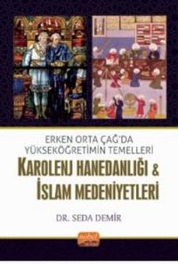 Erken Orta Çağda Yükseköğretimin Temelleri: Karolenj Hanedanlığı & İslam Medeniyetleri