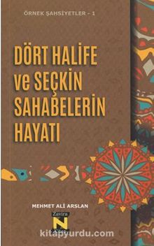 Dört Halife ve Seçkin Sahabelerin Hayatı - Mehmet Ali Arslan