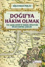 Doğu'ya Hakim Olmak 1701 Basra Seferi ve Osmanlı Devleti'nin Bölgeyi Kontrol Çabaları