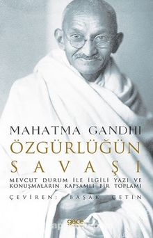 Özgürlüğün Savaşı / Mevcut Durum İle İlgili Yazı Ve Konuşmaların Kapsamlı Bir Toplamı - Mahatma Gandhi
