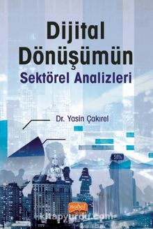 Dijital Dönüşümün Sektörel Analizleri - Dr. Yasin Çakırel