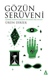 Gözün Serüveni & Görme Sanrısı Üzerine Bilimsel Bir Anlatı