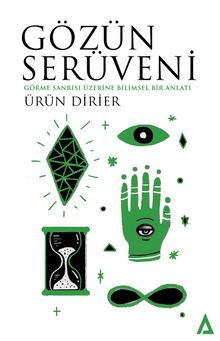 Gözün Serüveni & Görme Sanrısı Üzerine Bilimsel Bir Anlatı - Ürün Dirier