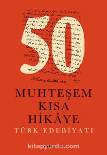 50 Muhteşem Kısa Hikaye & Türk Edebiyatı - Kolektif