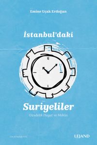 İstanbul'daki Suriyeliler & Gündelik Hayat ve Mekan