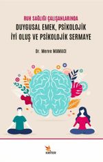 Ruh Sağlığı Çalışanlarında Duygusal Emek, Psikolojik İyi Oluş ve Psikolojik Sermaye