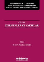 Medeni Hukuk Alanındaki Güncel Yargıtay Kararlarının Değerlendirilmesi Sempozyumları Cilt III - Dernekler ve Vakıflar