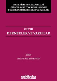 Medeni Hukuk Alanındaki Güncel Yargıtay Kararlarının Değerlendirilmesi Sempozyumları Cilt III - Dernekler ve Vakıflar