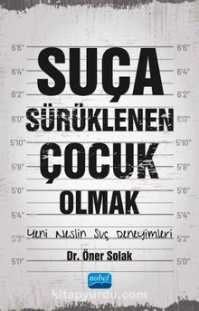 Sürüklenen Çocuk Olmak & Yeni Neslin Suç Deneyimleri - Öner Solak