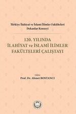 Türkiye İlahiyat Ve İslami İlimler Fakülteleri Dekanlar Konseyi 120. Yılında İlahiyat Ve İslami İlimler Fakülteleri Çalıştayı