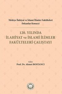 Türkiye İlahiyat Ve İslami İlimler Fakülteleri Dekanlar Konseyi 120. Yılında İlahiyat Ve İslami İlimler Fakülteleri Çalıştayı