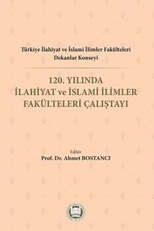 Türkiye İlahiyat Ve İslami İlimler Fakülteleri Dekanlar Konseyi 120. Yılında İlahiyat Ve İslami İlimler Fakülteleri Çalıştayı