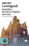 Leningrad: Kuşatılmış Bir Şehrin Trajedisi 1941 -1944