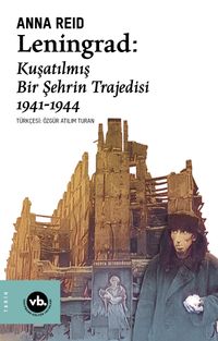 Leningrad: Kuşatılmış Bir Şehrin Trajedisi 1941 -1944
