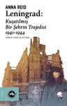 Leningrad: Kuşatılmış Bir Şehrin Trajedisi 1941 -1944