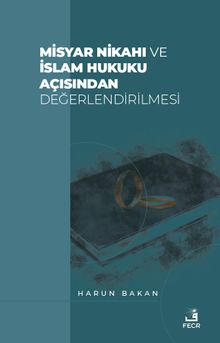 Misyar Nikahı ve İslam Hukuku Açısından Değerlendirilmesi